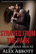 Strayed from the Path: A Romantic Suspense Thriller (The Dangerous Men #2) by Alex Abbott