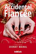 The Accidental Fiancee by Zeenat Mahal