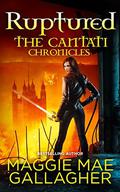 Ruptured: The Cantati Chronicles (The Cantati Chronicles #2) by Maggie Mae Gallagher