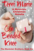 On Bended Knee, A Montclair Christmas Novella (The Montclair Brothers #6) by Terri Marie