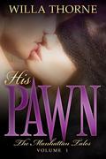 His Pawn (The Manhattan Tales #1) by Willa Thorne