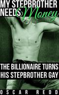 My Stepbrother Needs My Money (The Billionaire Turns His Stepbrother Gay #1) by Oscar Redd