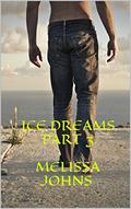 Ice Dreams Part 3 by Melissa Johns