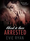 Arrested (Blood & Lace #2) by Evie Ryan
