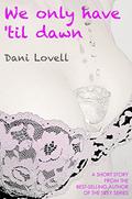 We Only Have 'til Dawn by Dani Lovell
