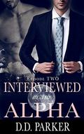 Interviewed by the Alpha: Episode Two (Stone Pack #2) by D.D. Parker