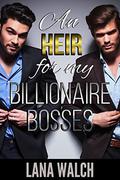 An Heir for my Billionaire Bosses  (MFM Menage) by Lana Walch