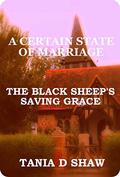 The Black Sheep's Saving Grace (A Certain State Of Marriage #2) by Tania D. Shaw