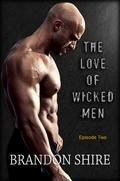 The Love of Wicked Men - Episode 2 (The Love of Wicked Men #2) by Brandon Shire
