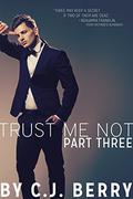 Trust Me Not - Part Three: (Trust Me Not #3) by C.J. Berry