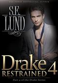 Drake Restrained 4: Part 4 of the Drake Series by S. E. Lund