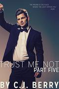 Trust Me Not - Part Five: (Trust Me Not #5) by C.J. Berry