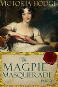The Magpie Masquerade (Part #2) by Victoria Hodge