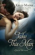 Take This Man: A Give & Take Novella (Give & Take #3.5) by Kelli Maine