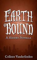Earth Bound: A Hidden Novella by Colleen Vanderlinden
