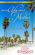 Much Ado About Mother (Venice Beach Romance #3) by Celia Bonaduce