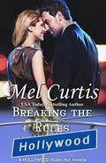 Breaking the Rules (Hollywood Rules) by Mel Curtis