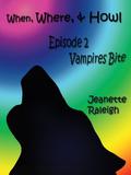 Episode 2: Vampires Bite (When, Were & Howl #2) by Jeanette Raleigh