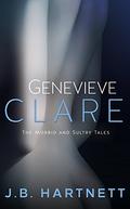 The Morbid and Sultry Tales of Genevieve Clare by J.B. Hartnett
