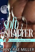 Soft Shatter (Wolven Moon #1) by Dany Rae Miller