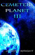 Cemetery Planet III (Cemetery Planet #3) by J. Joseph Wright