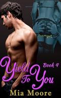 Yield to You Book 4 (Yield to You #4) by Mia Moore