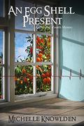 An Eggshell Present: An Abishag's Fourth Mystery (Abishag Mysteries #4) by Michelle Knowlden
