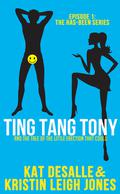 TING TANG TONY: And the Tale of The Little Erection That Could (Has-Been #1) by Kat DeSalle