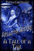 A Tale of a Tail  (Atlantis Allure) by Paula Calloway