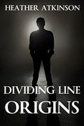 Dividing Line Origins  (Short story anthology - Dividing Line Series) by Heather Atkinson