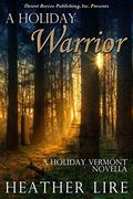 A Holiday Warrior (Holiday, Vermont #6) by Heather Lire