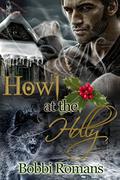 Howl At the Holly by Bobbi Romans