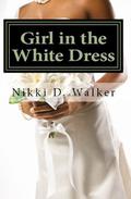 Girl in the White Dress: Sam's Story (Girl in the White Dress #1) by Nikki D. Walker