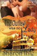 The Outlaw Was No Lady (The Law and Disorder #2) by Sharon Ihle