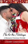 His for the Holidays: A Romantic Christmas Novella by Cherry Shephard