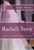 Rachel's Story (Girl in the White Dress #2) by Nikki D. Walker