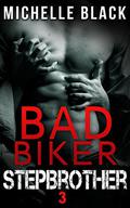 Bad Biker Stepbrother 3 by Michelle Black