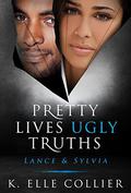 Pretty Lives Ugly Truths: Lance & Sylvia (Monroe Family #3) by K. Elle Collier