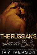 The Russian's Secret Baby (The Tonov Triplets #3) by Ivy Iverson
