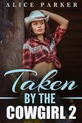 Taken By The Cowgirl: 2 by Alice Parker
