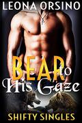 Bear to His Gaze (Shifty Singles #1) by Leona Orsino