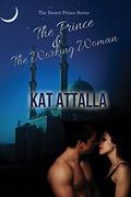 The Prince and the Working Woman (Desert Prince #1) by Kat Attalla