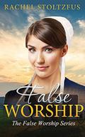 False Worship - Book 3 (Amish Faith (False Worship #3) by Amish Fiction Free