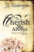 Cherish Me Always (Passions in the Park #2) by J.L. Redington