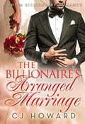The Billionaire's Arranged Marriage by C.J. Howard