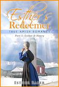 Esther's Redeemer: True Amish Love (Esther & Henry #1) by Esther Raber