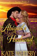 Abigail's Mail Order Husband (Texas Prairie Brides #2) by Kate Whitsby