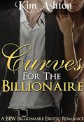 Curves for the Billionaire  (BBW Billionaire Erotic Romance) by Kim Ashton