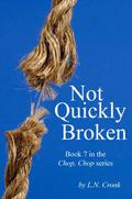 Not Quickly Broken (Chop, Chop #7) by L.N. Cronk