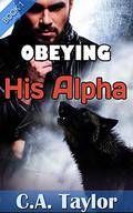 Obeying His Alpha (Obeying His Alpha #1) by C.A. Taylor
